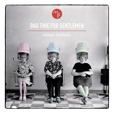 BAD TIME FOR GENTLEMEN Deváté studiové album skupiny Monkey Business